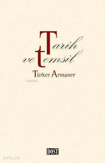  Tarih ve Temsil | Tarih ve Temsil | Türker Armaner | Dost Kitabevi | 9789752985094 