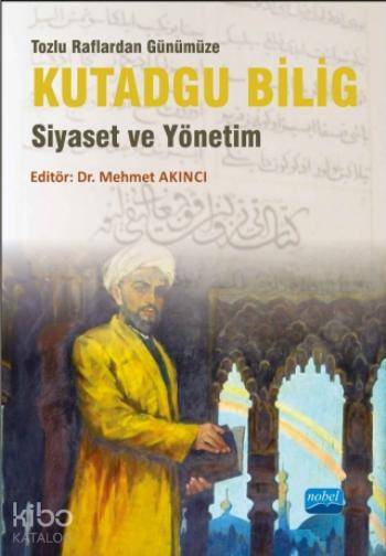  Kutadgu Bilig Siyaset ve Yönetim | Kutadgu Bilig Siyaset ve Yönetim | Mehmet Akıncı | Özgür Önder | Alper Özmen | Bilge Kağan Şakacı | Mehmet Faruk Özçınar | Mehmet AkıncıAlper ÖzmenBilge Kağan ŞakacıÖzgür ÖnderMehmet Faruk Özçınar | Mehmet Akınci | Nobel Akademik Yayıncılık | 9786051338095 