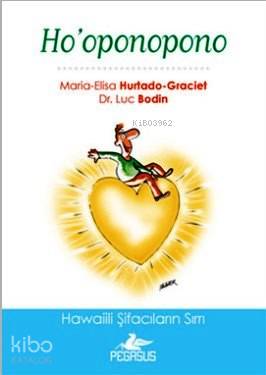  Hooponopono | Luc Bodin | Zeynep Ece | Esra Kökkılıç Bal | Cansu Gümüş | Maria Elisa | Hurtado Graciet | Maria ElisaHurtado GracietLuc Bodin | Pegasus Yayıncılık | 9786053434047 | 