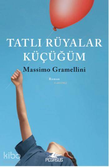  Tatlı Rüyalar Küçüğüm | Melda Eralp | Gizem Aldoğan | Meral Gök | Massimo Gramellini | Pegasus Yayıncılık | 9786053434252 | 