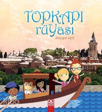  Topkapı Rüyası | Duygu İçil | Ayşegül DursunŞengül Şahin | Altın Kitaplar | 9789752119079 | 
