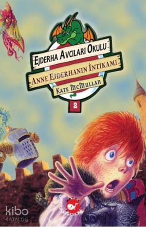  Ejderha Avcıları Okulu 2 Anne Ejderhanın İntikamı | Kate Mcmullan | Zuhal Yeke | Bill Basso | Beyaz Balina Yayınları | 9789756387733 | 