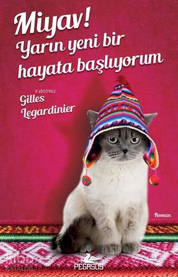  Miyav Yarın Yeni Bir Hayata Başlıyorum | Hakan Tansel | Esra Kökkılıç Bal | Meral Gök | Gilles Legardinier | Pegasus Yayıncılık | 9786053434412 | 