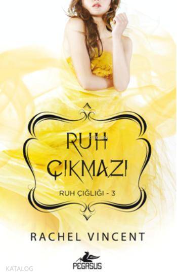  Ruh Çıkmazı Ruh Çığlığı 3 | Rachel Vincent | Özge Burçak Aydınalp | Pervin Salman | Cansu Gümüş | Pegasus Yayıncılık | 9786053435495 | 