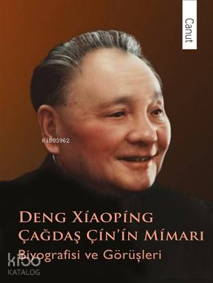  Çağdaş Çinin Mimarı Deng Xiaoping Biyografisi ve Görüşleri | Çağdaş Çinin Mimarı Deng Xiaoping Biyografisi ve Görüşleri | Pu Guoliang | Deniz Kızılçeç | Canut Yayınevi | 9786059914208 