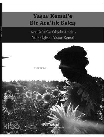  Yaşar Kemale Bir Aralık Bakış Ara Gülerin Objektifinden Yıllar İçinde Yaşar Kemal | Yaşar Kemale Bir Aralık Bakış Ara Gülerin Objektifinden Yıllar İçinde Yaşar Kemal | Kolektif | Ara Güler | Yapı Kredi Yayınları ( YKY ) | 9789750836145 