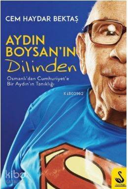  Aydın Boysanın Dilinden Osmanlıdan Cumhuriyete Tanıklık | Cem Haydar Bektaş | Ayten Koçal | Volkan Karakaş | Siyah Kuğu Yayınları | 9786059331449 | 
