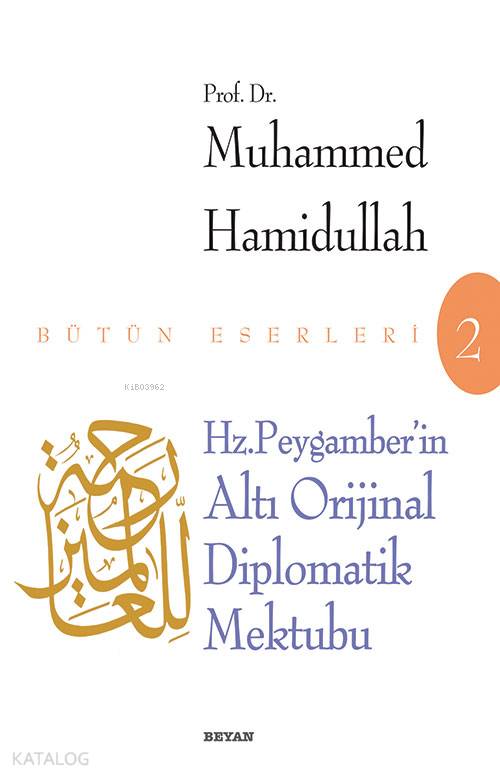  Hz Peygamberin Altı Diplomatik Mektubu | Hz Peygamberin Altı Diplomatik Mektubu | Muhammed Hamidullah | Beyan Yayınları | 9789754732382 