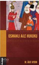  Osmanlı Aile Hukuku Osmanlı Hukuk Tarihi Dizisi 14 | Mehmet Akif Aydın | Klasik Yayınları | 9789758740550 | 