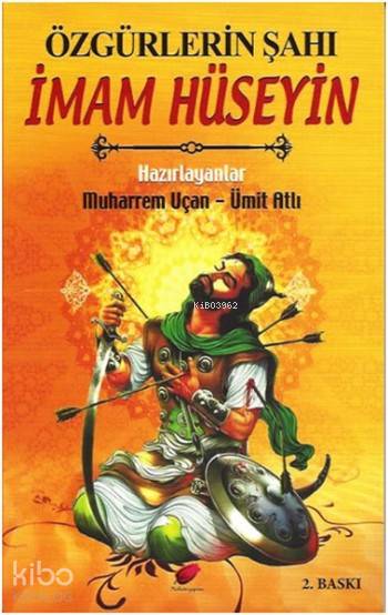  Özgürlerin Şahı İmam Hüseyin | Özgürlerin Şahı İmam Hüseyin | Muharrem Uçan | Ümit Atlı | Muharrem UçanÜmit Atlı | Kalender Yayınevi | 9786058538191 