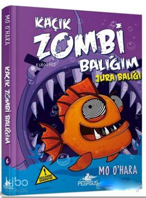  Kaçık Zombi Balığım Jura Balığı | Duygu Bolut | Sibel Yıldız | Mo O Hara | Pegasus Yayıncılık | 9786052991480 | 
