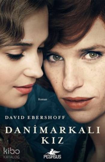  Danimarkalı Kız | Meral Gök | Zeynep Şehiraltı | Nil Karaca | David Ebershoff | Pegasus Yayıncılık | 9786053438816 | 