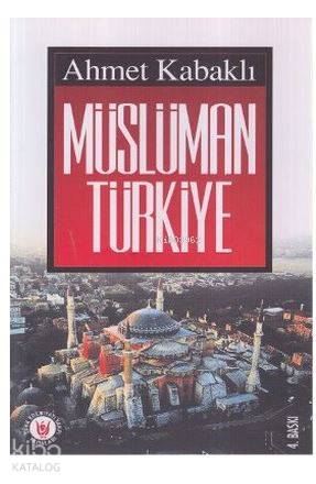  Müslüman Türkiye | Ahmet Kabaklı | Atilla Ceylan | Türk Edebiyatı Vakfı Yayınları | 9799757594498 | 