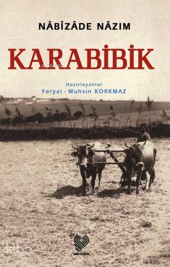  Karabibik Osmanlı Türkçesi aslı ile birlikte sözlükçeli | Nabizade Nazım | Feryal Korkmaz Muhsin Korkmaz | Çağrı Yayınları | 9789754540635 | 