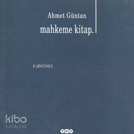  Mahkeme Kitap | Mahkeme Kitap | Ahmet Güntan | Editör Filiz Özdem Kapak Tasarımı Nahide Dikel Düzeltmen İncilay Yılmazyurt | Yapı Kredi Yayınları ( YKY ) | 9789750810541 