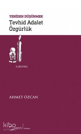  Yeniden Düşünmek Tevhid Adalet Özgürlük | Ahmet Özcan | Yunus Karaaslan | Adem Şenel | Yarın Yayınları | 9786059931472 | 