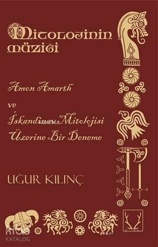  Mitolojinin Müziği Amon Amarth ve İskandinav Mitolojisi Üzerine Bir Deneme | Mitolojinin Müziği Amon Amarth ve İskandinav Mitolojisi Üzerine Bir Deneme | Uğur Kılınç | Haydar Barış Aybakır | Ömer Ünal | Uygar Özdemir | Karakum Yayınevi | 9786052290279 