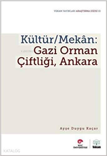  Kültür / Mekan Gazi Orman Çiftliği Ankara | Ayşe Duygu Kaçar | Vekam Yayınları | 9789759780296 | 