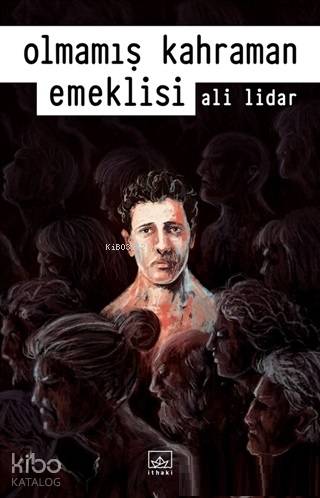  Olmamış Kahraman Emeklisi | Ali Lidar | Hamdi Akçay | Burak Albayrak | Devrim Horlu | İthaki Yayınları | 9786053759508 | 