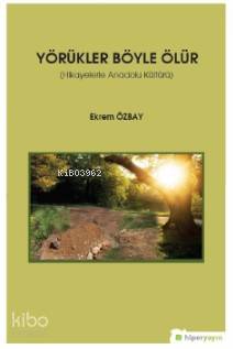  Yörükler Böyle Ölür (Hikayelerle Anadolu Kültürü) | Ekrem Özbay | Hiper Yayınları | 9786052816134 | 