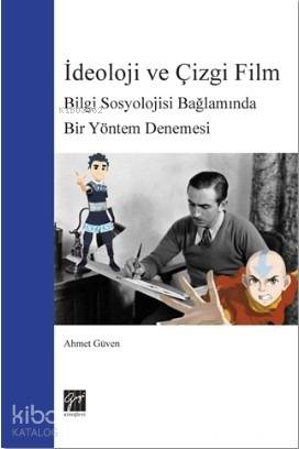  İdeoloji ve Çizgi Film Bilgi Sosyolojisi Bağlamında Bir Yöntem Denemesi | İdeoloji ve Çizgi Film Bilgi Sosyolojisi Bağlamında Bir Yöntem Denemesi | Ahmet Güven | Gazi Kitabevi | 9789758396498 