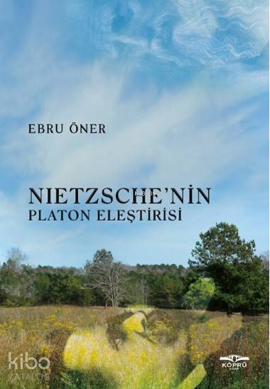  Nietzsche nin Platon Eleştirisi | Akın Türk | Ebru Öner | Uğur İncebilir | Köprü Kitap | 9786052215173 | 