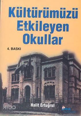  Kültürümüzü Etkileyen Okullar | Kültürümüzü Etkileyen Okullar | Halit Ertuğrul | Sırrı Bedir | Mesut Sarı | Nesil Yayınları | 9789756503027 