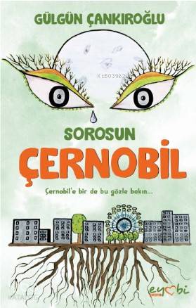  Sorosun Çernobil | Gizem Ulaş | Ebru Dolkadir | Ali Osman Başkuyu | Gülgün Çankıroğlu | Eyobi Yayınları | 9786050690729 | 