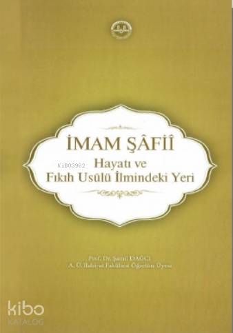  İmam Şâfiî Hayatı ve Fıkıh Usûlü İlmindeki Yeri | İmam Şâfiî Hayatı ve Fıkıh Usûlü İlmindeki Yeri | Şamil Dağcı | Diyanet İşleri Başkanlığı | 9786057751386 