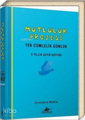 Mutluluk Projesi Tek Cümlelik Günlük 5 Yıllık Seyir Defteri (Ciltli) | Gretchen Rubin | Pegasus Yayıncılık | 9786052996225 | 