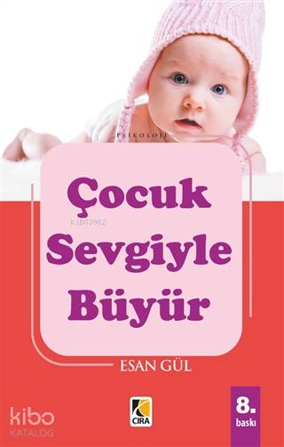  Çocuk Sevgiyle Büyür | Çocuk Sevgiyle Büyür | Esan Gül | Çıra Yayınları | 9786059853408 
