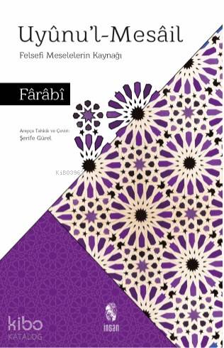  Uyunul Mesail Felsefi Meselelerin Kaynağı | Uyunul Mesail Felsefi Meselelerin Kaynağı | Fârâbî | Şerife Gürel | İnsan Yayınları | 9789755749662 