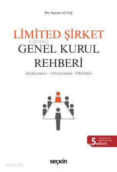  Limited Şirket Genel Kurul Rehberi (Açıklamalı Uygulamalı Örnekli) | Soner Altaş | Seçkin Yayıncılık | 9789750265303 | 