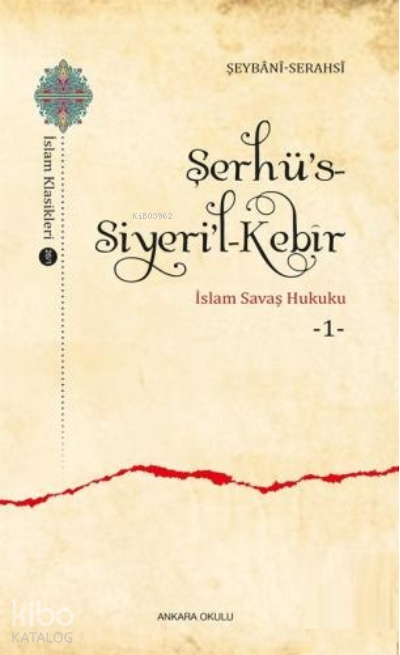  Şerhüs Siyeril Kebîrİslam Savaş Hukuku 1 | Şerhüs Siyeril Kebîrİslam Savaş Hukuku 1 | İmam Serahsi | İbrahim Sarmış | Ankara Okulu Yayınları | 9786057596796 