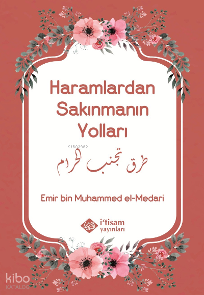  Haramlardan Sakınmanın Yolları | Haramlardan Sakınmanın Yolları | Emir bin Muhammed el Medari | İtisam Yayınları | 9786258003567 