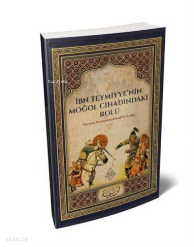  İbn TeymiyyeNin Moğol Cihadındaki Rolü | İbn TeymiyyeNin Moğol Cihadındaki Rolü | Kolektif | Minber Yayınları | 9786258230345 