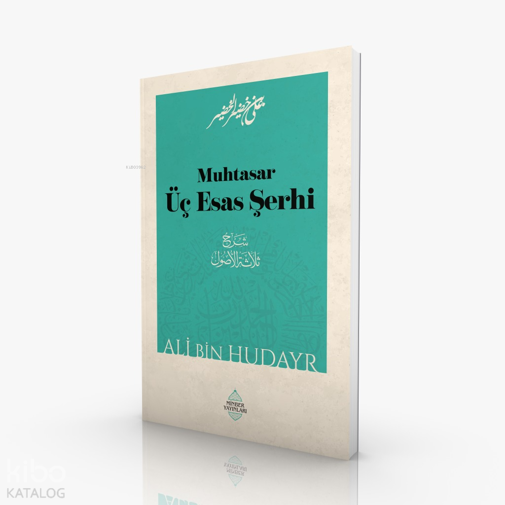  Muhtasar Üç Esas Şerhi | Muhtasar Üç Esas Şerhi | Ali bin Hudayr | Minber Yayınları | 9786258230789 