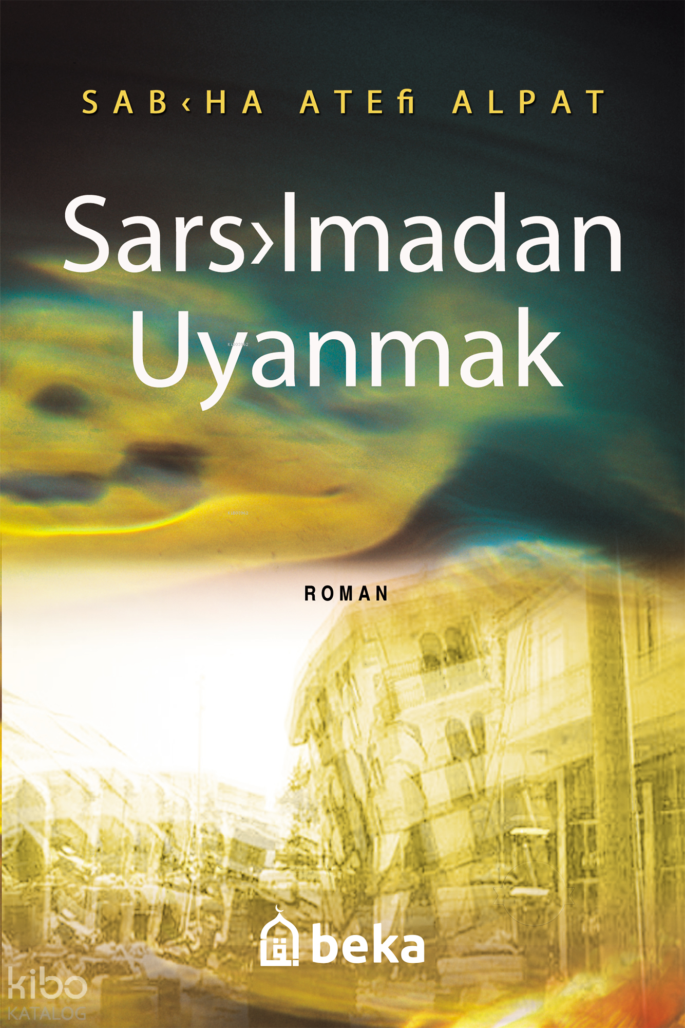  Sarsılmadan Uyanmak | Sarsılmadan Uyanmak | Sabiha Ateş Alpat | Beka Yayınları | 9786256757356 