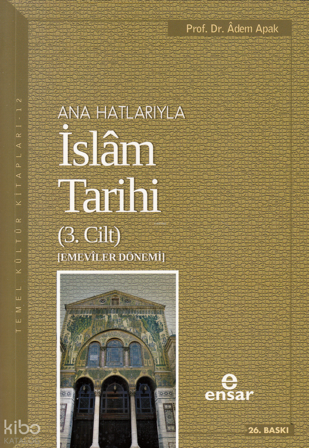  Anahatlarıyla İslam Tarihi 3 | Anahatlarıyla İslam Tarihi 3 | Adem Apak | Ensar Neşriyat | 9789944704854 