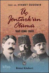  Üç Jöntürkün Ölümü Talat Cemal Enver | Üç Jöntürkün Ölümü Talat Cemal Enver | Hikmet Özdemir | Remzi Kitabevi | 9789751412232 