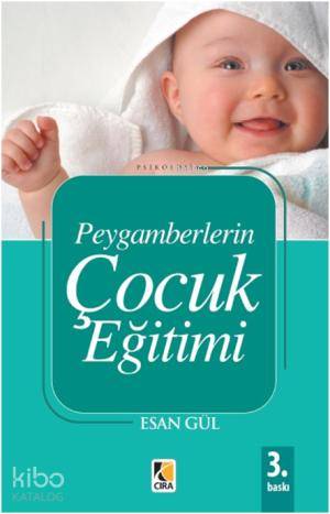  Peygamberlerin Çocuk Eğitimi | Peygamberlerin Çocuk Eğitimi | Esan Gül | Metin Aydost | Tekin Öztürk | Yahya Ayyıldız | Çıra Yayınları | 9786353854002 