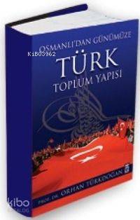  Osmanlıdan Günümüze Türk Toplum Yapısı | Orhan Türkdoğan | Timaş Yayınları | 9789752636989 