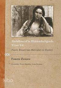  Abdülhamidin Hükümdarlığında Yirmi Yıl Fausto Zonaronun Hatıraları ve Eserleri | Abdülhamidin Hükümdarlığında Yirmi Yıl Fausto Zonaronun Hatıraları ve Eserleri | Fausto Zonaro | Yapı Kredi Yayınları ( YKY ) | 9789750814808 