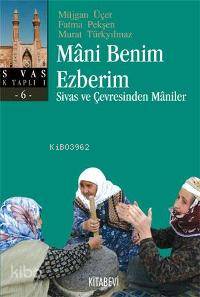 Mani Benim Ezberim; Sivas ve Çevresinden Maniler