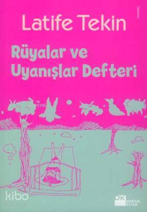  Rüyalar ve Uyanışlar Defteri | Latife Tekin | Doğan Kitap | 9786051113647 | 
