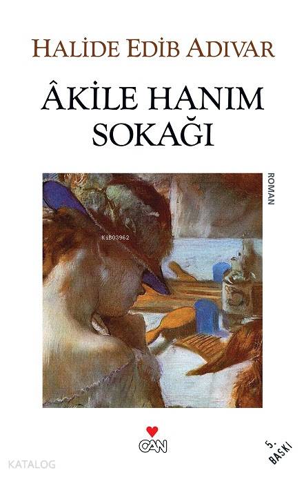  Akile Hanım Sokağı | Halide Edip Adıvar | Can Yayınları | 9789750711831 | 