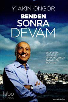  Benden Sonra Devam (Karton Kapak) Geleceğin Liderine Sürdürülebilir Başarı İçin İpuçları | Y Akın Öngör | Alametifarika | 9789944522878 | 