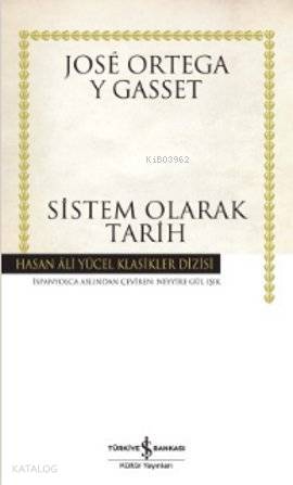  Sistem Olarak Tarih (Ciltli) | Sistem Olarak Tarih (Ciltli) | José Ortega Y Gasset | Neyyire Gül Işık | Türkiye İş Bankası Kültür Yayınları | 9786053603733 