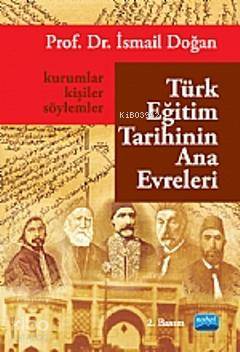  Türk Eğitim Tarihinin Ana Evreleri Kurumlar Kişiler ve Söylemler | İsmail Doğan | Nobel Akademik Yayıncılık | 9786051332550 | 