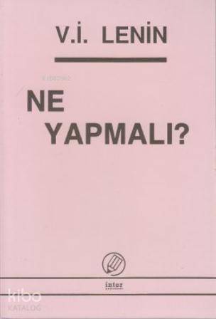  Ne Yapmalı | Vladimir İlyiç Lenin | İsmail Yarkın | İnter Yayınları | 9789757349518 | 